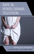Rape in Period Drama Television: Consent, Myth, and Fantasy - Hardcover