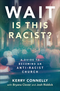 Wait--Is This Racist?: A Guide to Becoming an Anti-Racist Church - Paperback