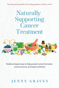 Naturally Supporting Cancer Treatment: Evidence-based ways to help prevent cancer formation and recurrence, and assist treatment - Paperback