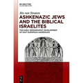 Ashkenazic Jews and the Biblical Israelites: The Early Demographic Development of East European Ashkenazis - Hardcover