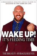 Wake Up! It's Feeding Time: A Professional Athlete's Advice on How to Succeed in the Game of Life - Paperback