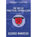 The Art of Practical Catholicism - Paperback