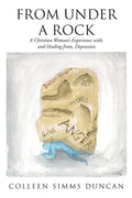 From Under a Rock: A Christian Woman's Experience with, and Healing from, Depression - Paperback
