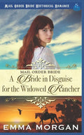 Mail Order Bride: A Bride in Disguise for the Widowed Rancher - Paperback