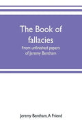 The book of fallacies: from unfinished papers of Jeremy Bentham - Paperback