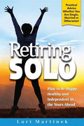 Retiring Solo: Plan to Be Happy, Healthy and Independent in the Years Ahead - Paperback