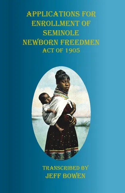 Applications for Enrollment of Seminole Newborn Freedmen Act of 1905: Act of 1905 - Paperback