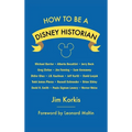 How to Be a Disney Historian: Tips from the Top Professional - Hardcover