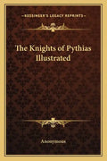 The Knights of Pythias Illustrated - Paperback