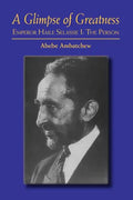A Glimpse of Greatness: Haile Selassie I: The Person - Paperback