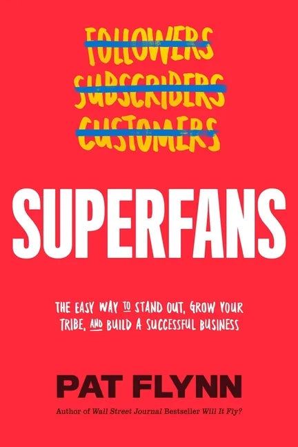 Superfans: The Easy Way to Stand Out, Grow Your Tribe, and Build a Successful Business - Hardcover