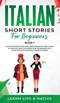 Italian Short Stories for Beginners Book 1: Over 100 Dialogues and Daily Used Phrases to Learn Italian in Your Car. Have Fun & Grow Your Vocabulary, w - Hardcover