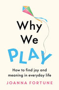 Why We Play: How to find joy and meaning in everyday life - Paperback