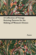 A Collection of Vintage Knitting Patterns for the Making of Women's Dresses - Paperback