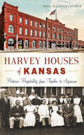 Harvey Houses of Kansas: Historic Hospitality from Topeka to Syracuse - Hardcover