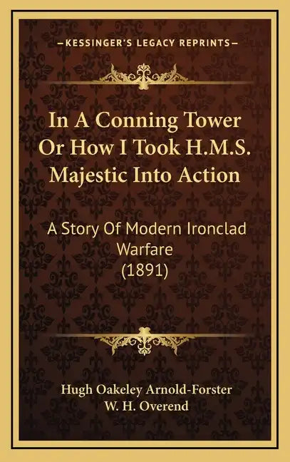 In A Conning Tower Or How I Took H.M.S. Majestic Into Action: A Story Of Modern Ironclad Warfare (1891) - Hardcover