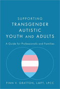 Supporting Transgender Autistic Youth and Adults: A Guide for Professionals and Families - Paperback