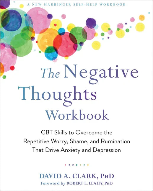 The Negative Thoughts Workbook: CBT Skills to Overcome the Repetitive Worry, Shame, and Rumination That Drive Anxiety and Depression - Paperback