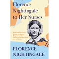 Florence Nightingale to Her Nurses: With a Chapter From 'Beneath the Banner, Being Narratives of Noble Lives and Brave Deeds' by F. J. Cross - Paperback