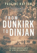 From Dunkirk to Dinjan: The WWII Adventures of a Royal Engineer - Hardcover