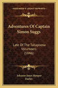Adventures Of Captain Simon Suggs: Late Of The Tallapoosa Volunteers (1846) - Paperback