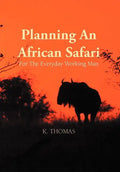 Planning an African Safari: For the Everyday Working Man - Hardcover