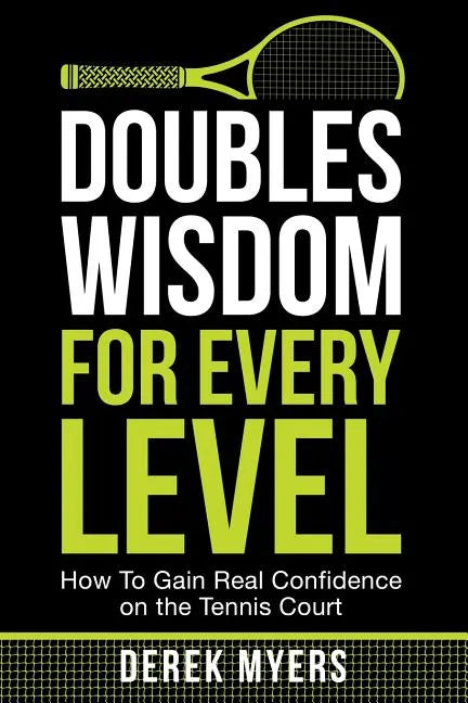 Doubles Wisdom for Every Level: How to Gain Real Confidence on the Tennis Court - Paperback