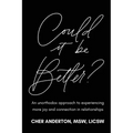 Could it be Better?: An unorthodox approach to experiencing more joy and connection in relationships - Paperback