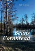 Not Just Beans and Cornbread: A Country Boy'S Philosophy on Life - Hardcover