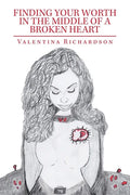 Finding Your Worth in the Middle of a Broken Heart - Paperback