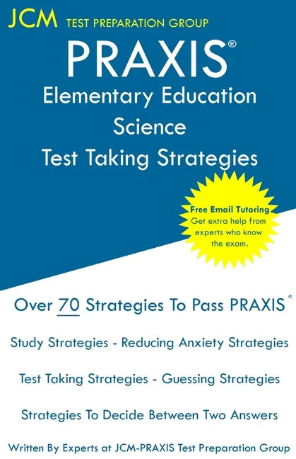 PRAXIS Elementary Education Science - Test Taking Strategies: PRAXIS 5005 - Free Online Tutoring - New 2020 Edition - The latest strategies to pass yo - Paperback