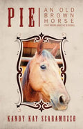 Pie: An Old Brown Horse (That Knows What He Is Doing) - Paperback