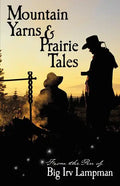 Mountain Yarns and Prairie Tales from the Pen of Big Irv Lampman - Paperback