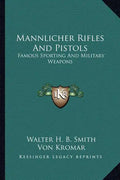 Mannlicher Rifles and Pistols: Famous Sporting and Military Weapons - Paperback