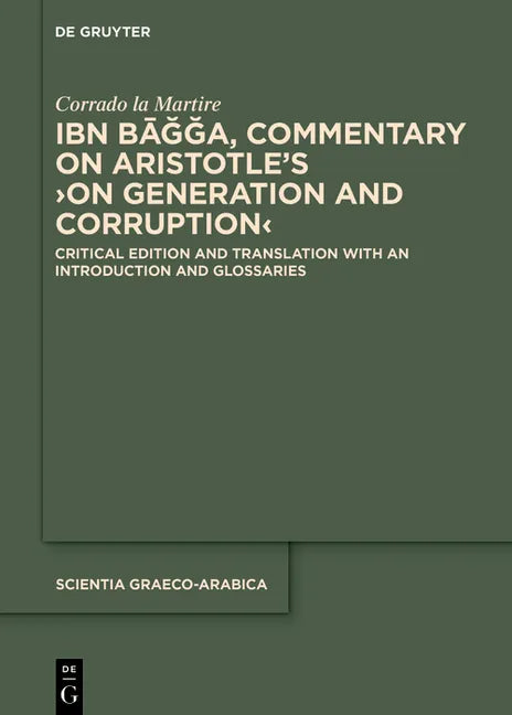 Ibn Bāǧǧa, Commentary on Aristotle's >On Generation and Corruption: Critical Edition and Translation with an Introduction and Glossarie - Hardcover