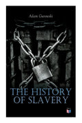 The History of Slavery: From Egypt and the Romans to Christian Slavery -Complete Historical Overview - Paperback