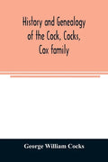 History and genealogy of the Cock, Cocks, Cox family, descended from James and Sarah Cock, of Killingworth upon Matinecock, in the township of Oyster - Paperback