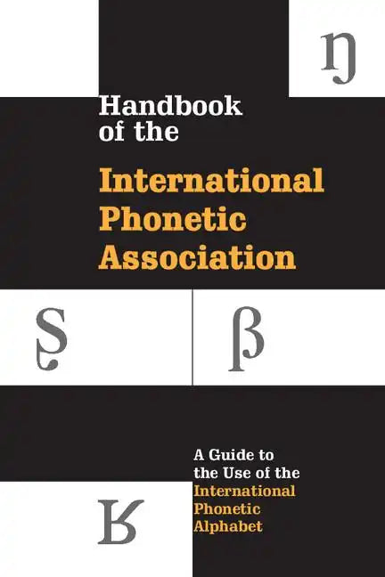Handbook of the International Phonetic Association: A Guide to the Use of the International Phonetic Alphabet - Paperback