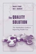 The Quality Solution: The Stakeholder's Guide to Improving Health Care: The Stakeholder's Guide to Improving Health Care - Paperback