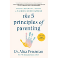 The 5 Principles of Parenting: Your Essential Guide to Raising Good Humans - Paperback