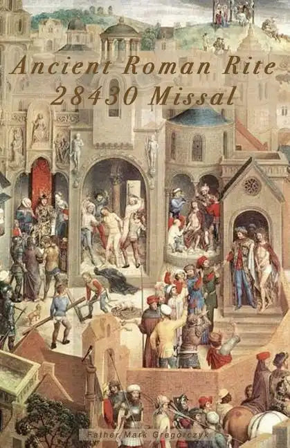 Ancient Roman Rite 28430 Missal: Christ's One Holy Catholic Church - Paperback