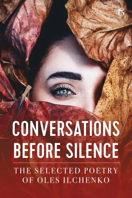 Conversations before Silence: The selected poetry of Oles Ilchenko - Paperback