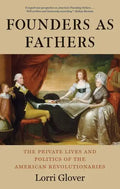 Founders as Fathers: The Private Lives and Politics of the American Revolutionaries - Paperback
