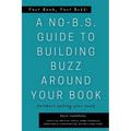 Your Book, Your Buzz: A No-B.S. Guide to Building Buzz Around your Book (without selling your soul): A No-B.S. Guide to Building Buzz Around your Book - Paperback
