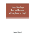 Santo Domingo: past and present, with a glance at Hayti - Paperback