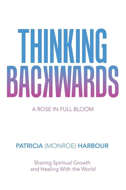 Thinking Backwards: A Rose in Full Bloom - Paperback