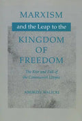 Marxism and the Leap to the Kingdom of Freedom: The Rise and Fall of the Communist Utopia - Hardcover