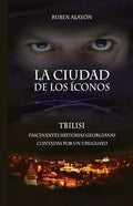 La Ciudad de Los Iconos: Fascinantes historias georgianas contadas por un uruguayo - Paperback