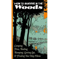 How to Survive in the Woods: Camping, Fires, Trailing, Tramping, Getting Lost, and Finding Your Way Home: Camping, Fires, Trailing, Tramping, Getting - Paperback