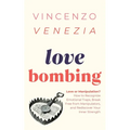 Love Bombing: Love or Manipulation? How to Recognize Emotional Traps, Break Free from Manipulators, and Rediscover Your Inner Streng - Paperback